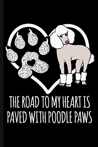 The Road To My Heart Is Paved With Poodle Paws: Cute Poodle Dog Lover Journal Notebook