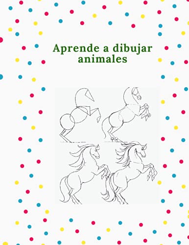 Aprende a dibujar animales: La forma paso a paso de dibujar elefantes, tigres, perros, peces, pájaros y muchos más . Dibujar 50 animales (Spanish Edition)