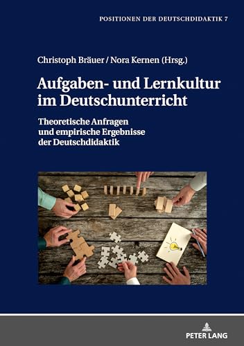Aufgaben- und Lernkultur im Deutschunterricht: Theoretische Anfragen und empirische Ergebnisse der Deutschdidaktik (Positionen der Deutschdidaktik, Band 7) Aufgaben- und Lernkultur im Deutschunterricht: Theoretische Anfragen und empirische Ergebnisse der Deutschdidaktik (Positionen der Deutschdidaktik, Band 7)