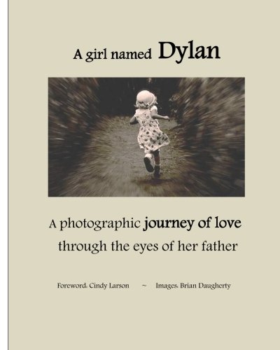 A girl named Dylan: A photographic journey of love through the eyes of her father