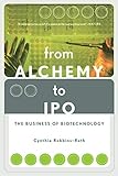 From Alchemy To Ipo: The Business Of Biotechnology