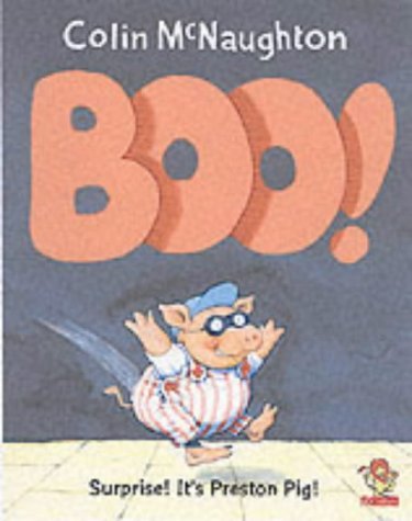 Preston Pig - Boo! (A Preston Pig story): Written by Colin McNaughton, 2002 Edition, (New Ed) Publisher: HarperCollinsChildren'sBooks [Paperback]