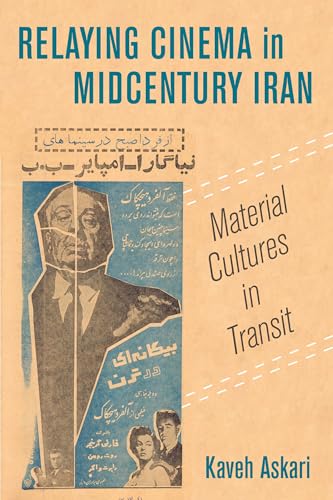 Relaying Cinema in Midcentury Iran: Material Cultures in Transit (Cinema Cultures in Contact) (Volume 2)