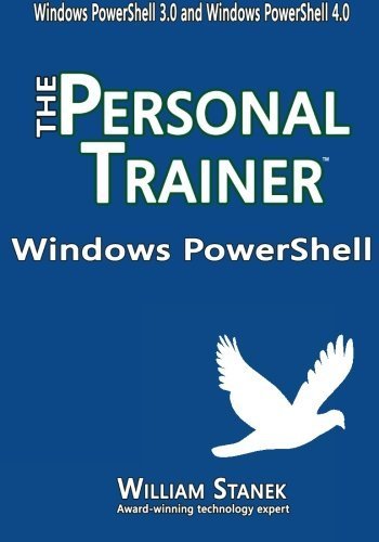 Windows PowerShell: The Personal Trainer for Windows PowerShell 3.0 and Windows PowerShell 4.0 by William Stanek (2014-08-14)