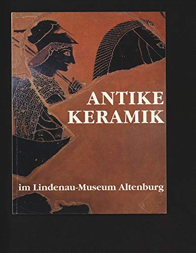 Antike Keramik im Lindenau-Museum: Die Sammlungen des Staatlichen Lindenau-Museums Altenburg, Band 1