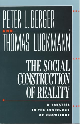 The Social Construction of Reality: A Treatise in the Sociology of Knowledge