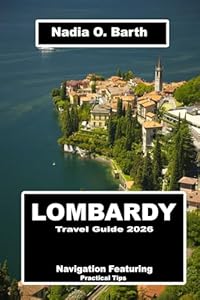 Lombardy Travel Guide 2026: Navigation Featuring Practical Tips