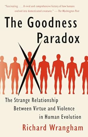 Book cover The Goodness Paradox: The Strange Relationship Between Virtue and Violence in Human Evolution