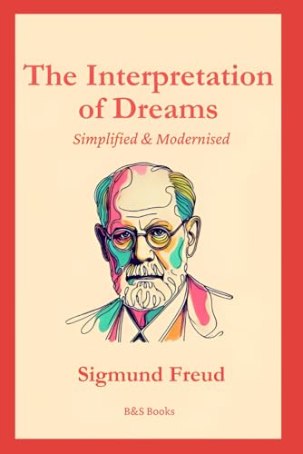 The Interpretation Of Dreams: Simplified & Modernised