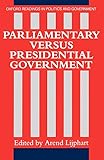 Parliamentary Versus Presidential Government (Oxford Readings in Politics and Government)