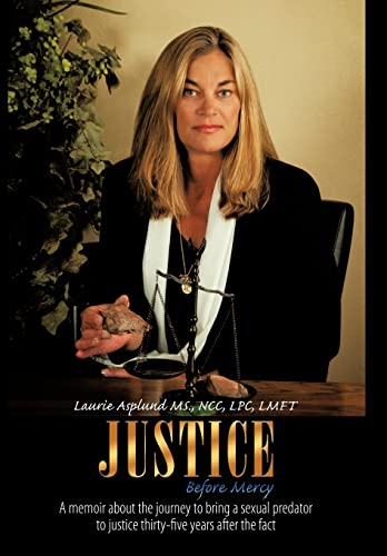Justice Before Mercy: A Memoir about the Journey to Bring a Sexual Predator to Justice Thirty-Five Years After the Fact