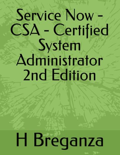 Service Now - CSA - Certified System Administrator 2nd Edition
