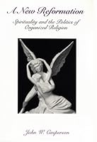 A New Reformation: Spirituality and the Politics of Organized Religion 053315409X Book Cover