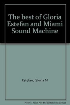 The best of Gloria Estefan and Miami Sound Machine