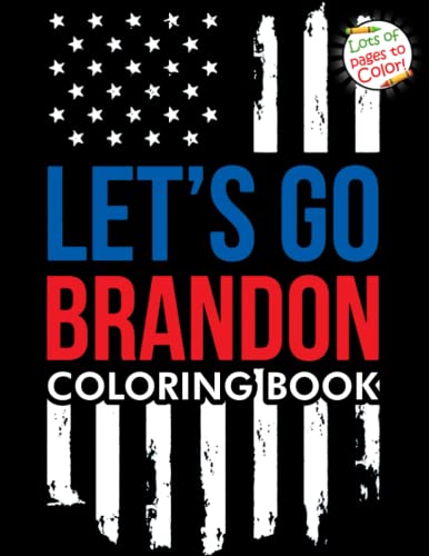Lets Go Brandon Coloring Book: Let's Go Brandon Patriotic FJB Funny Political Coloring Book For Adults And Kids To Have Fun And Relax, Great Idea Gift For Everyone