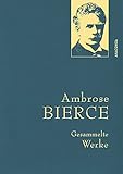 Ambrose Bierce, Gesammelte Werke: Gebunden in feinem Leinen mit goldener Schmuckprägung. Mit Nachwort, Zeittafel & Bibliografie von Utz Riese (Anaconda Gesammelte Werke, Band 37)