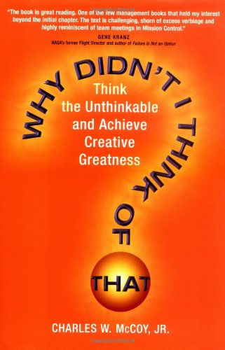 Why Didnt I Think Of That? Think The Unthinkable And Achieve Creative Greatness