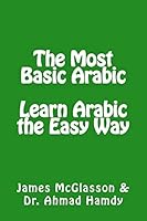 The Most Basic Arabic: Learn Arabic the Easy Way 1508499705 Book Cover