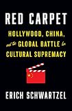 Red Carpet: Hollywood, China, and the Global Battle for Cultural Supremacy