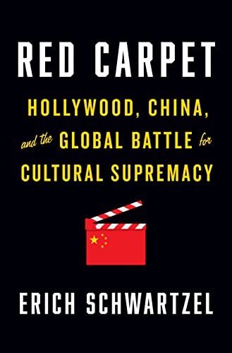 Red Carpet: Hollywood, China, and the Global Battle for Cultural Supremacy Red Carpet: Hollywood, China, and the Global Battle for Cultural Supremacy