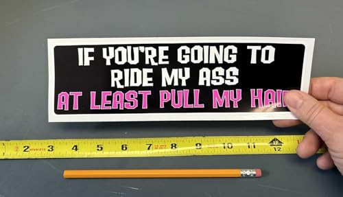 Image of Gear Tatz - IF You're Going to Ride My Ass at Least Pull My Hair - Naughty Bumper Sticker - 3 x 10 inches - Professionally Made in The USA - Vinyl Decal (10, Vinyl)