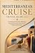 Mediterranean Cruise Travel Guide 2027: Everything You Need to Know About Ports, Shore Excursions, Cruise Lines, Itineraries, Budgeting, Packing, and Stress Free Mediterranean Cruising