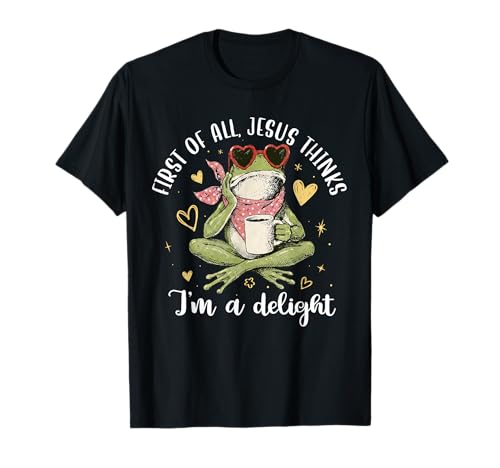 Christian Frog First of All Jesus Thinks I'm A Delight T-Shirt