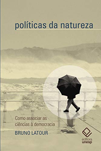 Políticas da natureza – como associar as ciências à democracia: