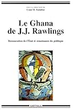 Le Ghana de J. J. Rawlings - restauration de l'&Atilde;tat et renaissance du politique