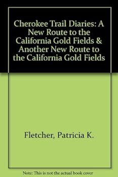 Cherokee Trail Diaries: A New Route to the California Gold Fields & Another New Route to the California Gold Fields