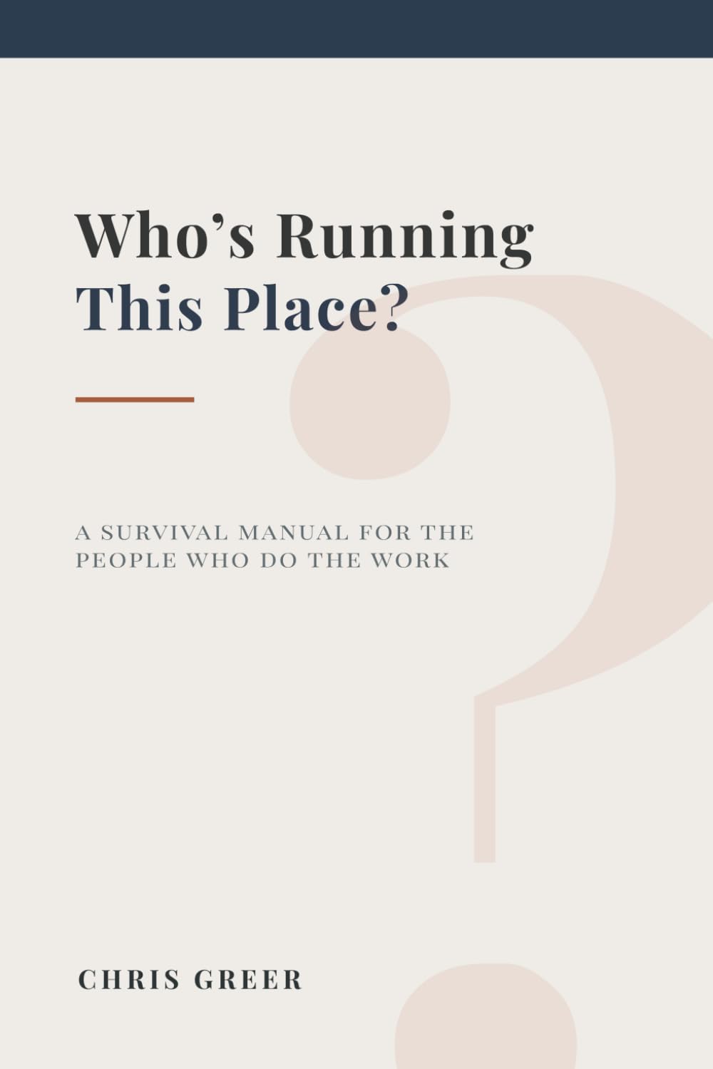 Who's Running This Place?: A Survival Manual for the People Who Do the Work