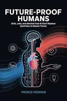 Paperback Future-Proof Humans: Skills, Jobs, and Mindsets That AI Can’t Replace (and How to Master Them) Book