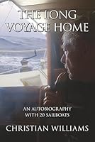 The Long Voyage Home: An Autobiography with 20 Sailboats 0997253169 Book Cover
