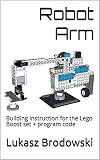  Robot Arm: Building instruction for the Lego Boost set + program code (English Edition)