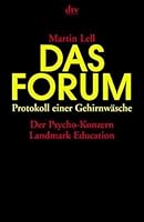 Das Forum: Protokoll Einer Gehirnwäsche:  Der Psycho Konzern Landmark Education 3423360216 Book Cover