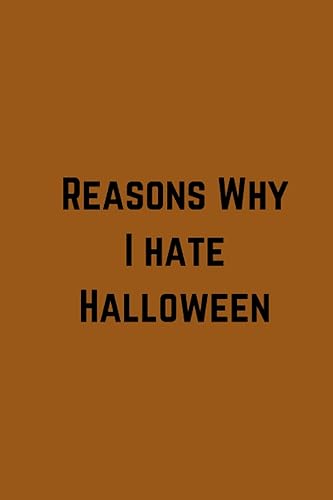 Reasons Why I Hate Halloween: Funny Lined Notebook, to all