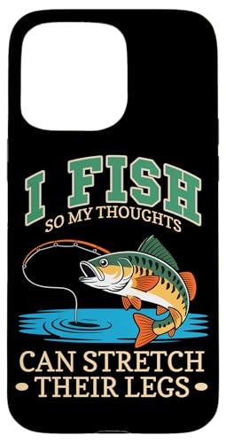 I fish so my thoughts can stretch their legs X}zP[X iPhone 15 Pro Max p