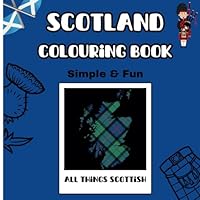 Scotland Colouring Book - Simple, fun and Easy: Scotland colouring: Tartan & Thistle: A Scottish Colouring Adventure B0DCVN38PT Book Cover