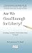 Are We Good Enough for Liberty?