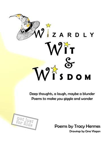 Wizardly Wit and Wisdom: Deep thoughts, a laugh, maybe a blunder. Poems to make you giggle and wonder.