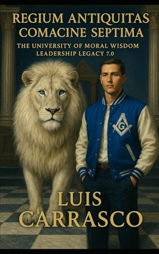REGIUM ANTIQUITAS COMACINE SEPTIMA: THE UNIVERSITY OF MORAL WISDOM LEADERSHIP LEGACY 7.0