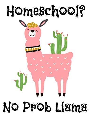 Image of Homeschool? No Prob Llama: Funny Homeschooling Log Book and Hour Tracker
