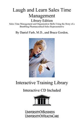 Laugh and Learn Sales Time Management: Sales Time Management and Organization Skills Using the Story of a Bumbling Pharmaceutical Sales Representative