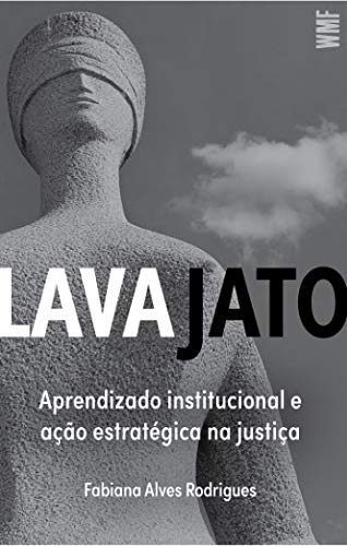 Lava jato: Aprendizado institucional e ação estratégica na justiça
