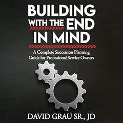 Building with the End in Mind Audiolibro Por David Grau Sr. JD arte de portada
