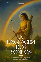 A Linguagem dos Sonhos: Caminhos de análise junguiana e decodificação arquetípica B0G2L116JQ Book Cover