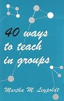 40 ways to teach in groups B0006BR4HA Book Cover