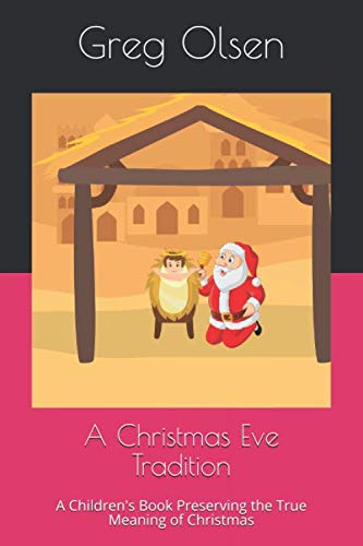A Christmas Eve Tradition: A Children's Book Preserving the True Meaning of Christmas