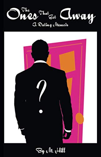 The Ones That Got Away: A Dating Memoir