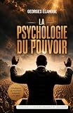 La psychologie du pouvoir: Pourquoi le pouvoir change l'homme
